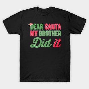 Dear santa my brother did it T-Shirt